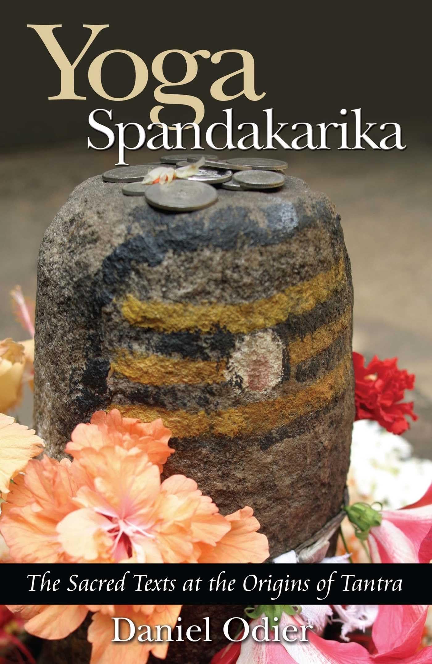 Yoga Spandakarika: The Sacred Texts at the Origins of Tantra