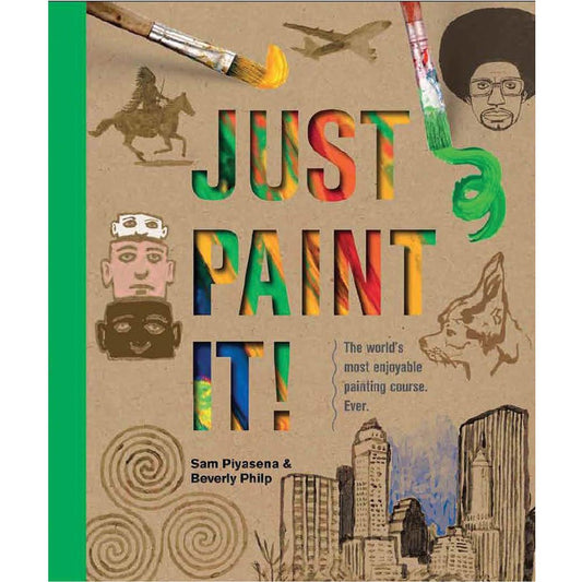 Just Paint It!: The World's Most Enjoyable Painting Course. Ever.