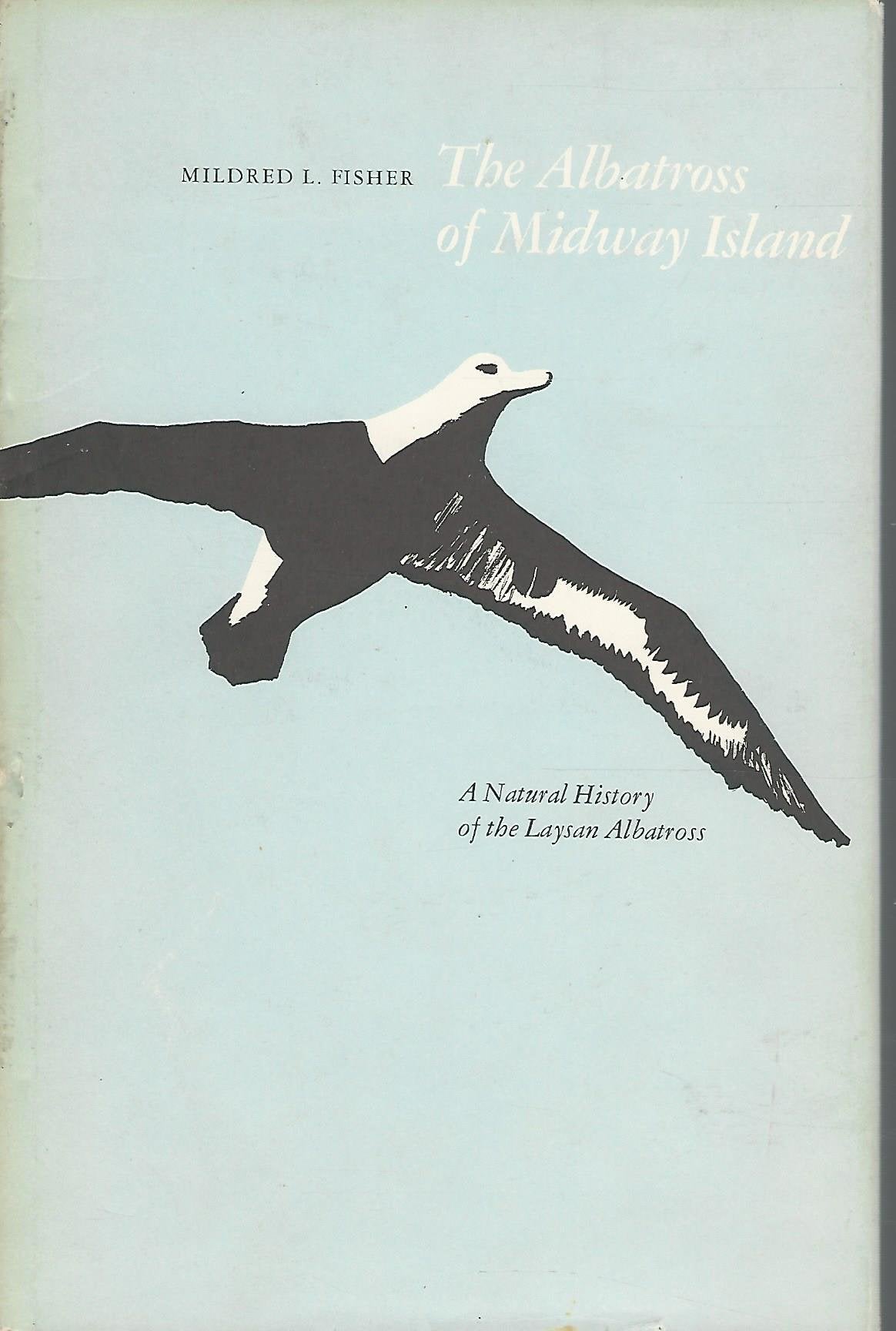 The Albatross of Midway Island: A Natural History of the Laysan Albatross