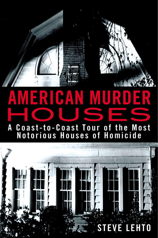 American Murder Houses: A Coast-to-Coast Tour of the Most Notorious Houses of Homicide book cover