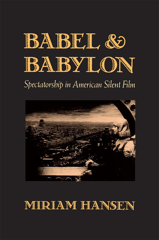 Babel and Babylon: Spectatorship in American Silent Film (Revised) book cover
