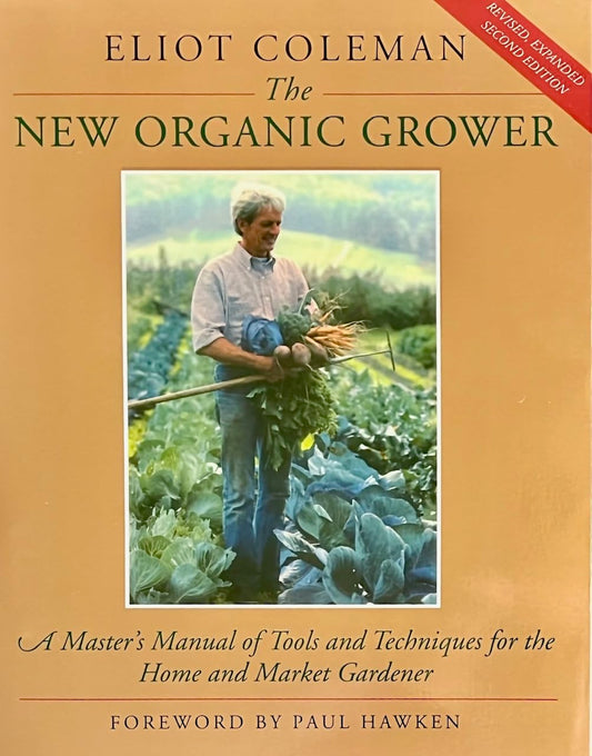 New Organic Grower: A Master's Manual of Tools and Techniques for the Home and Market Gardener, 2nd Edition (Revised, Expanded) book cover