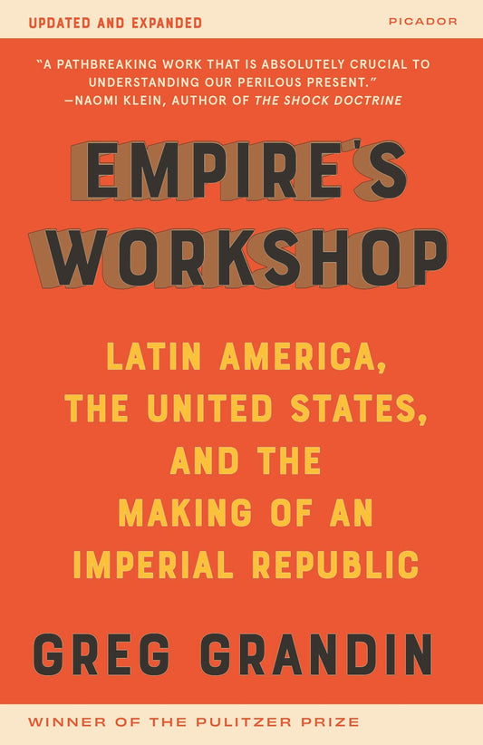 Empire's Workshop (Updated and Expanded Edition): Latin America, the United States, and the Making of an Imperial Republic