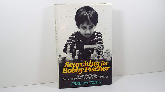 Searching for Bobby Fischer: The Father of a Prodigy Observes the World of Chess