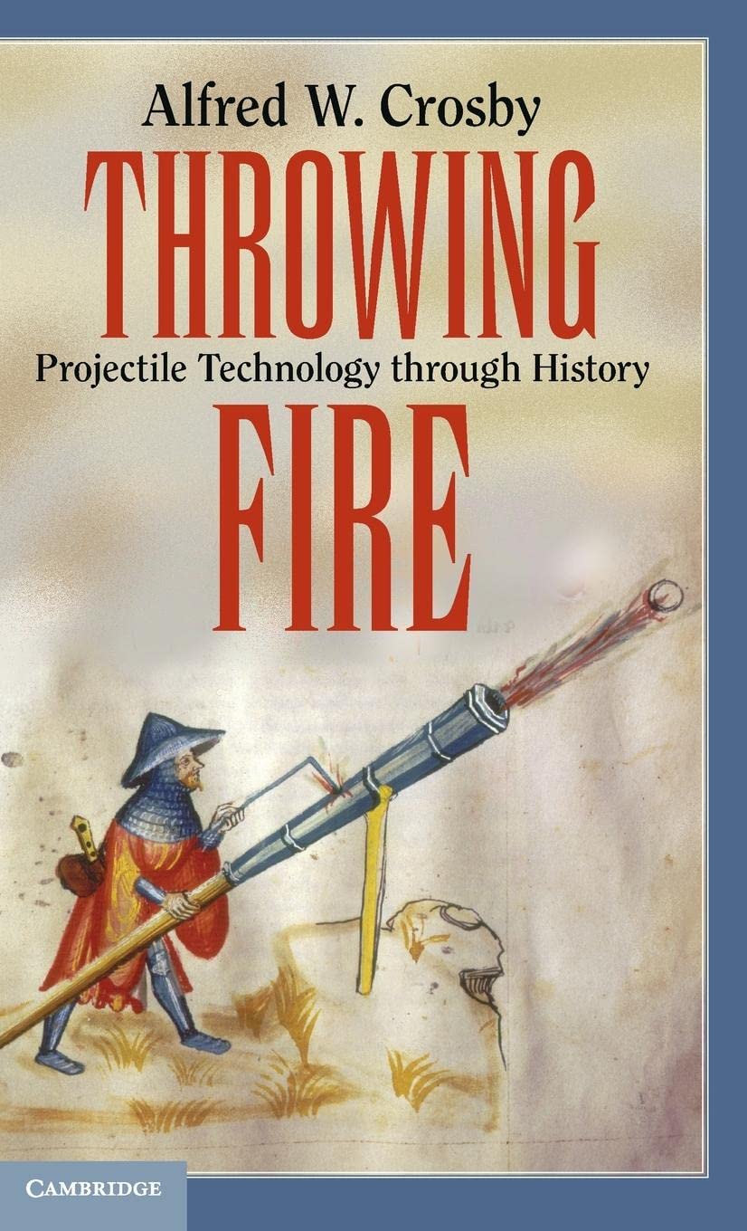 Throwing Fire: Projectile Technology Through History