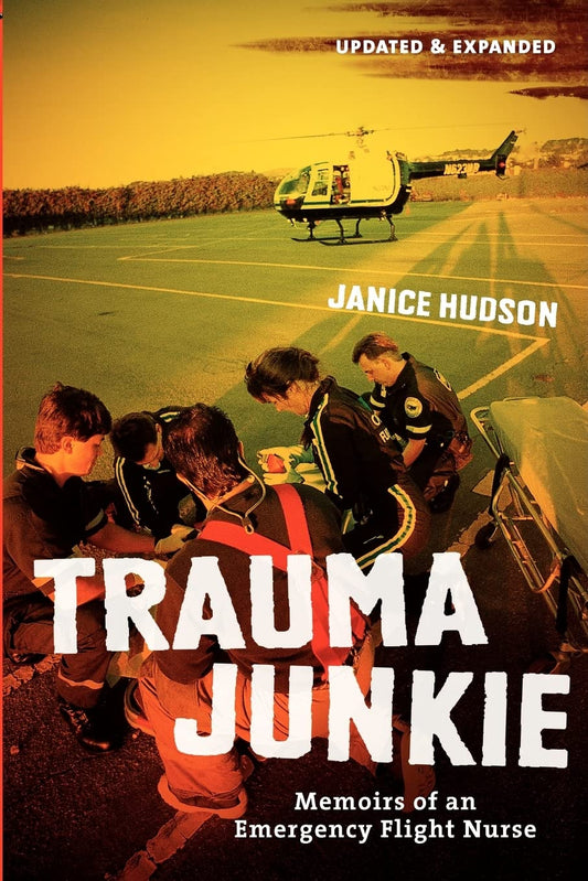 Trauma Junkie: Memoirs of an Emergency Flight Nurse (Updated, Expanded)
