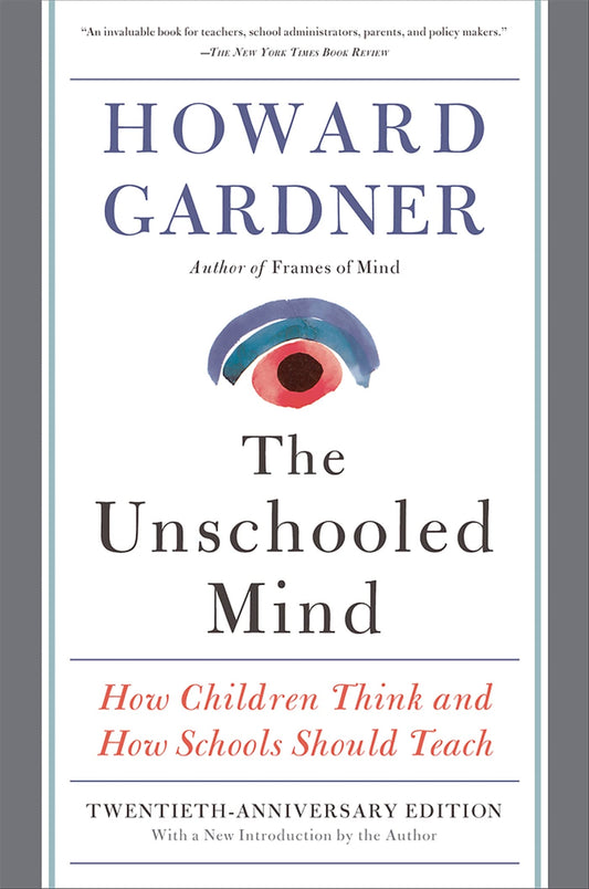 Unschooled Mind: How Children Think and How Schools Should Teach (Anniversary)