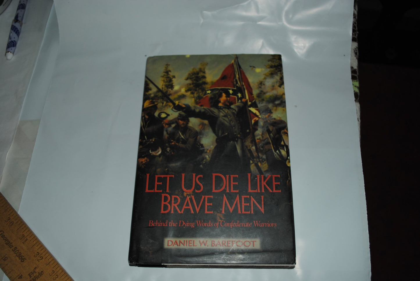 Let Us Die Like Brave Men: Behind the Dying Words of Confederate Warriors