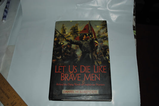 Let Us Die Like Brave Men: Behind the Dying Words of Confederate Warriors