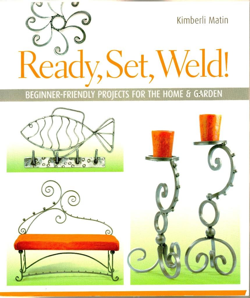 Ready, Set, Weld!: Beginner-Friendly Projects for the Home & Garden book cover