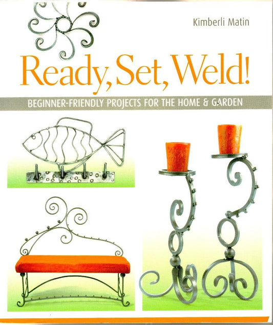 Ready, Set, Weld!: Beginner-Friendly Projects for the Home & Garden book cover