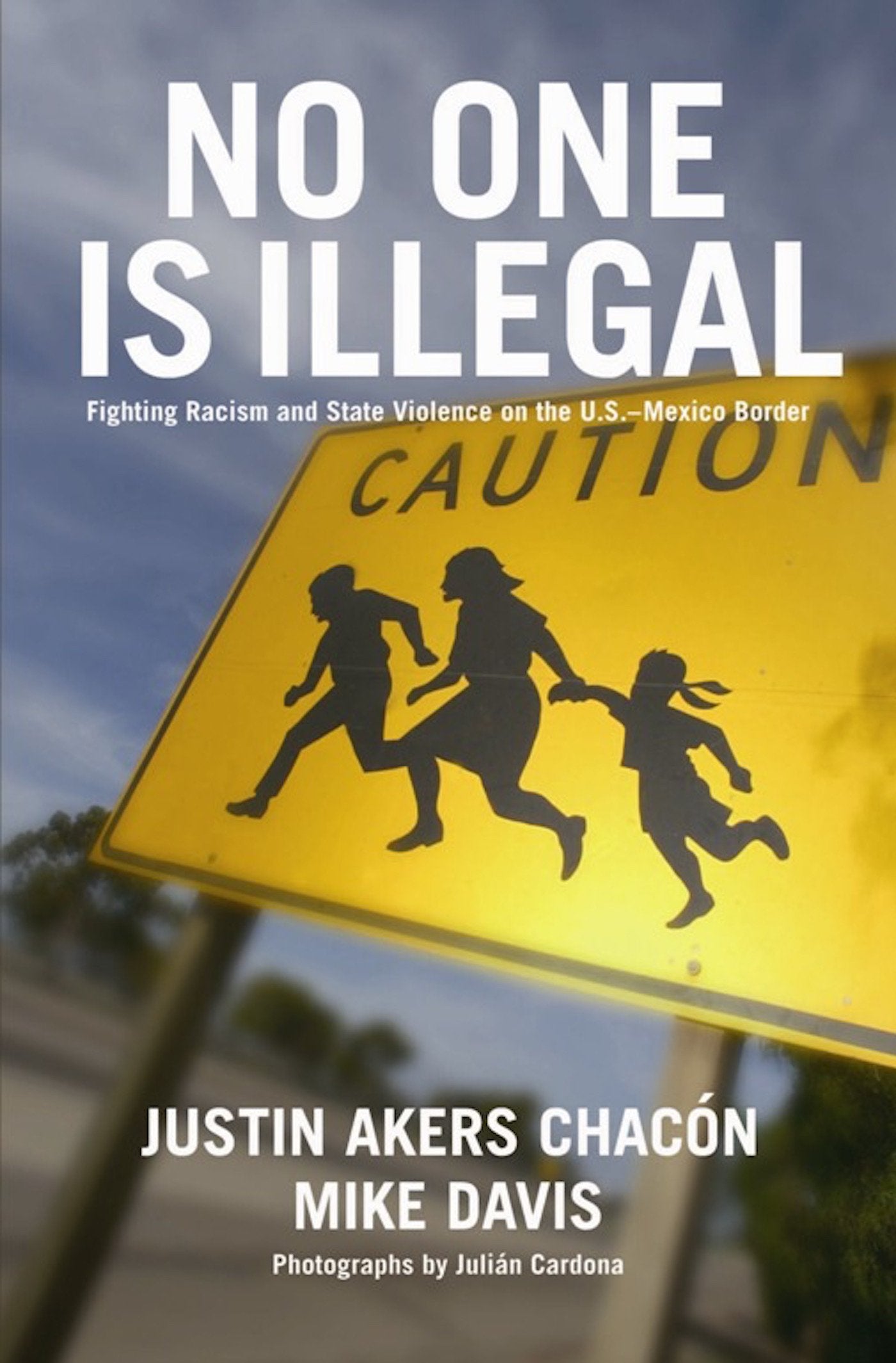 No One Is Illegal: Fighting Racism and State Violence on the U.S.-Mexico Border book cover