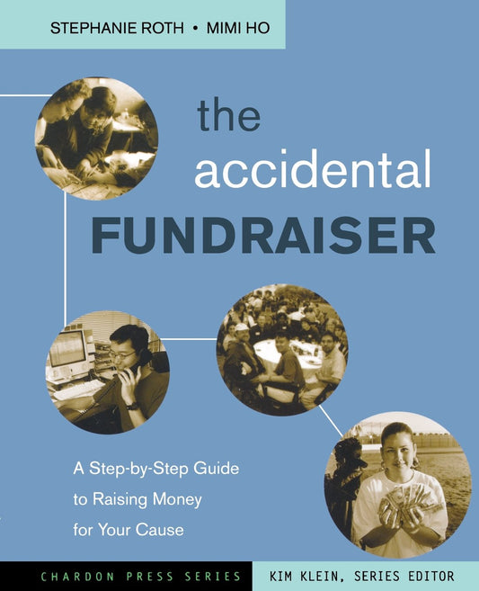Accidental Fundraiser: A Step-By-Step Guide to Raising Money for Your Cause