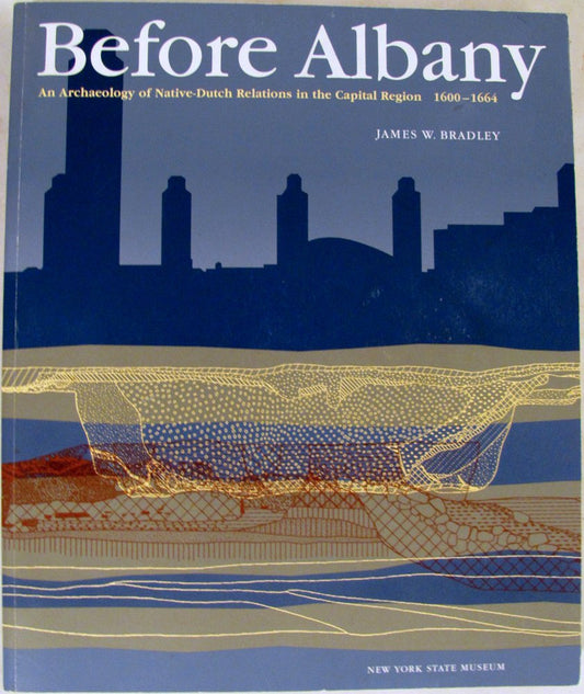 Before Albany: An Archaeology of Native-Dutch Relations in the Capital Region, 1600-1664