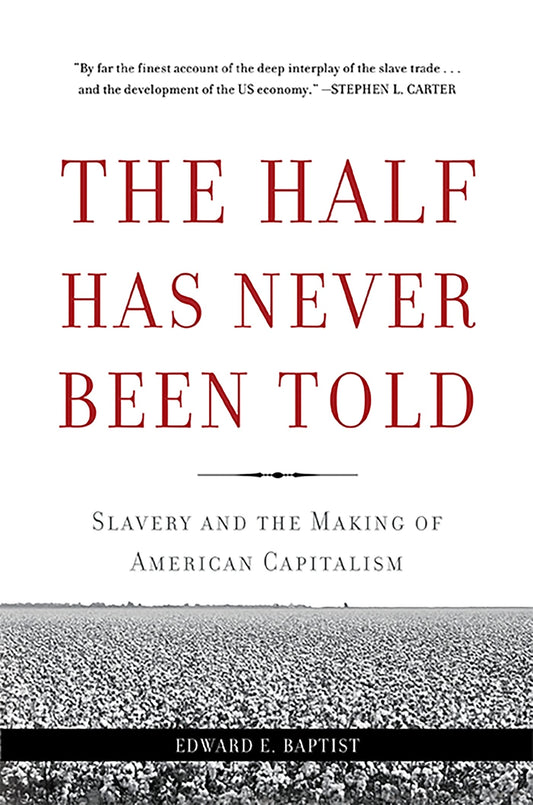 Half Has Never Been Told: Slavery and the Making of American Capitalism book cover