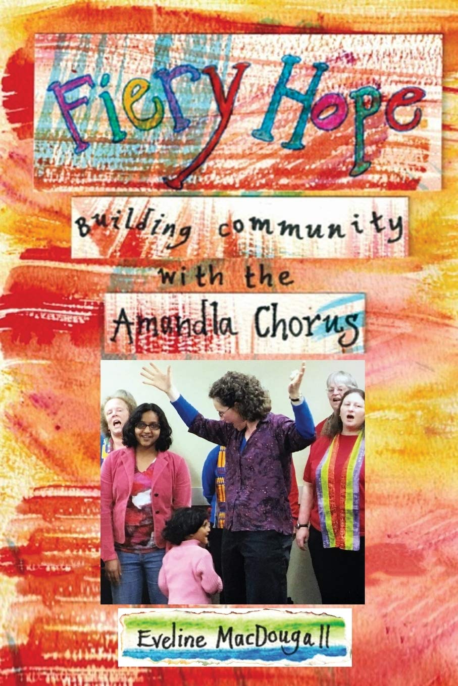 Fiery Hope: building community with the Amandla Chorus book cover