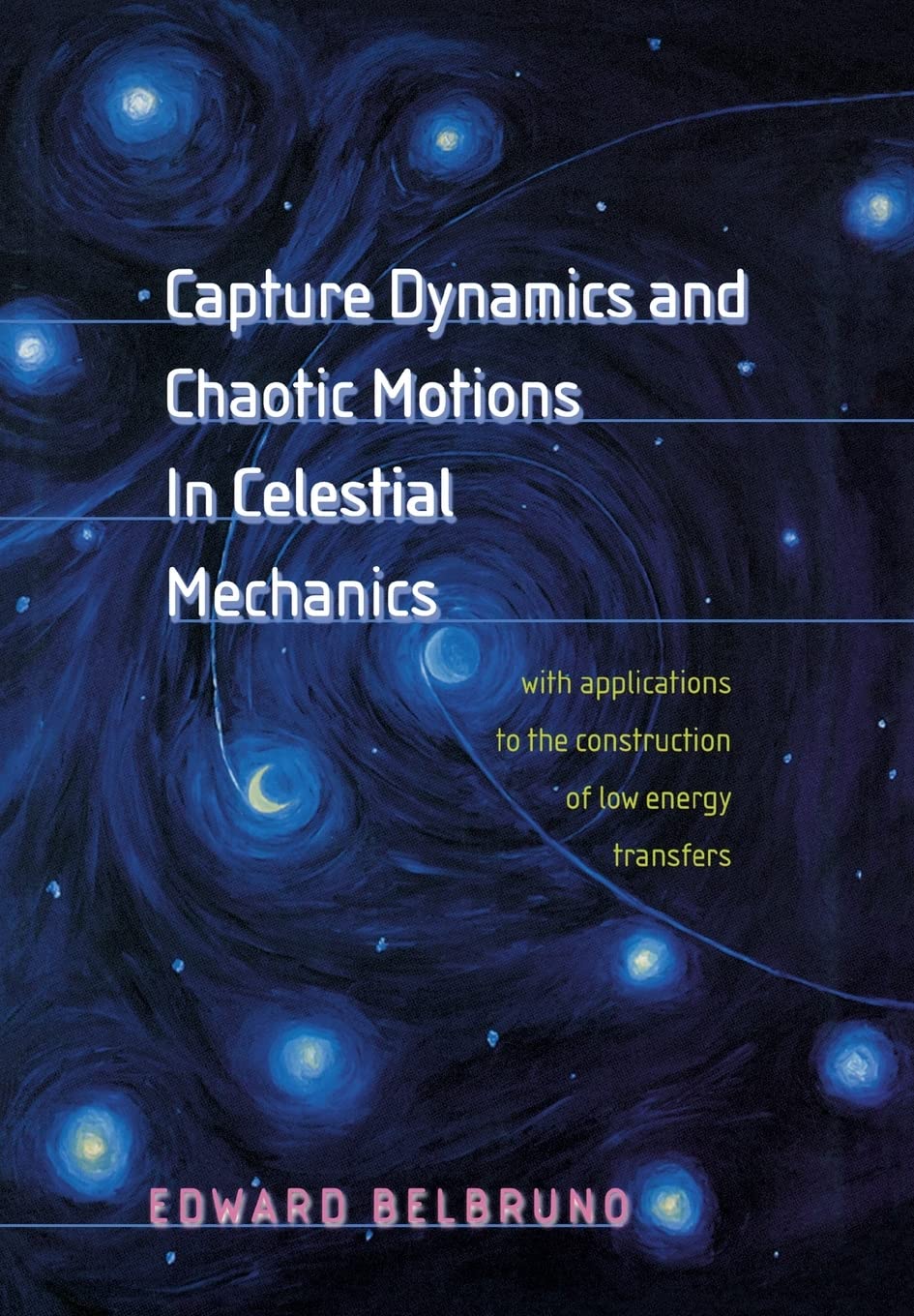 Capture Dynamics and Chaotic Motions in Celestial Mechanics: With Applications to the Construction of Low Energy Transfers book cover