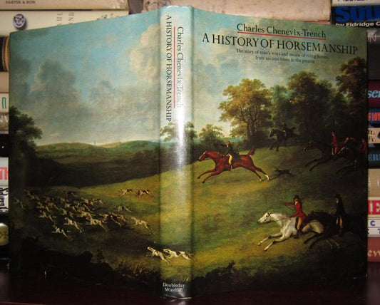 A History of Horsemanship: The Story of Man's Ways and Means of Riding Horses From Ancient Times to Present book cover