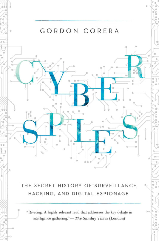 Cyberspies: The Secret History of Surveillance, Hacking, and Digital Espionage