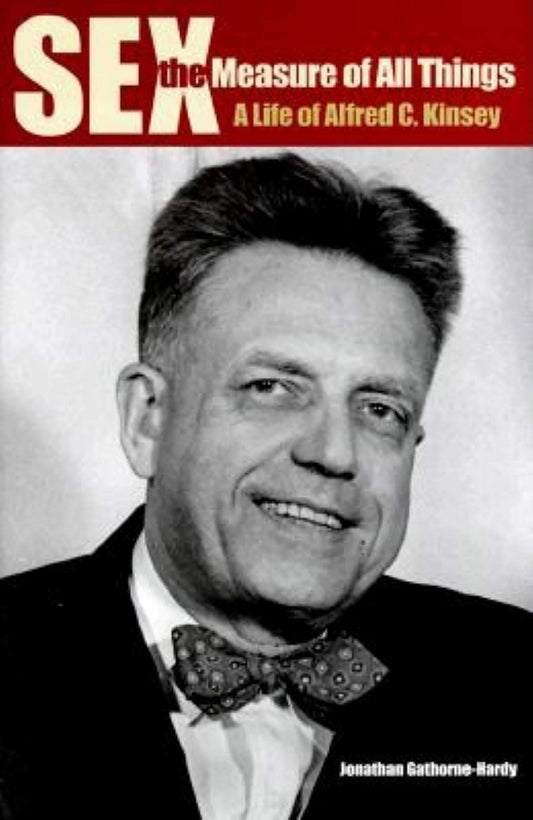 Sex the Measure of All Things: A Life of Alfred C. Kinsey book cover