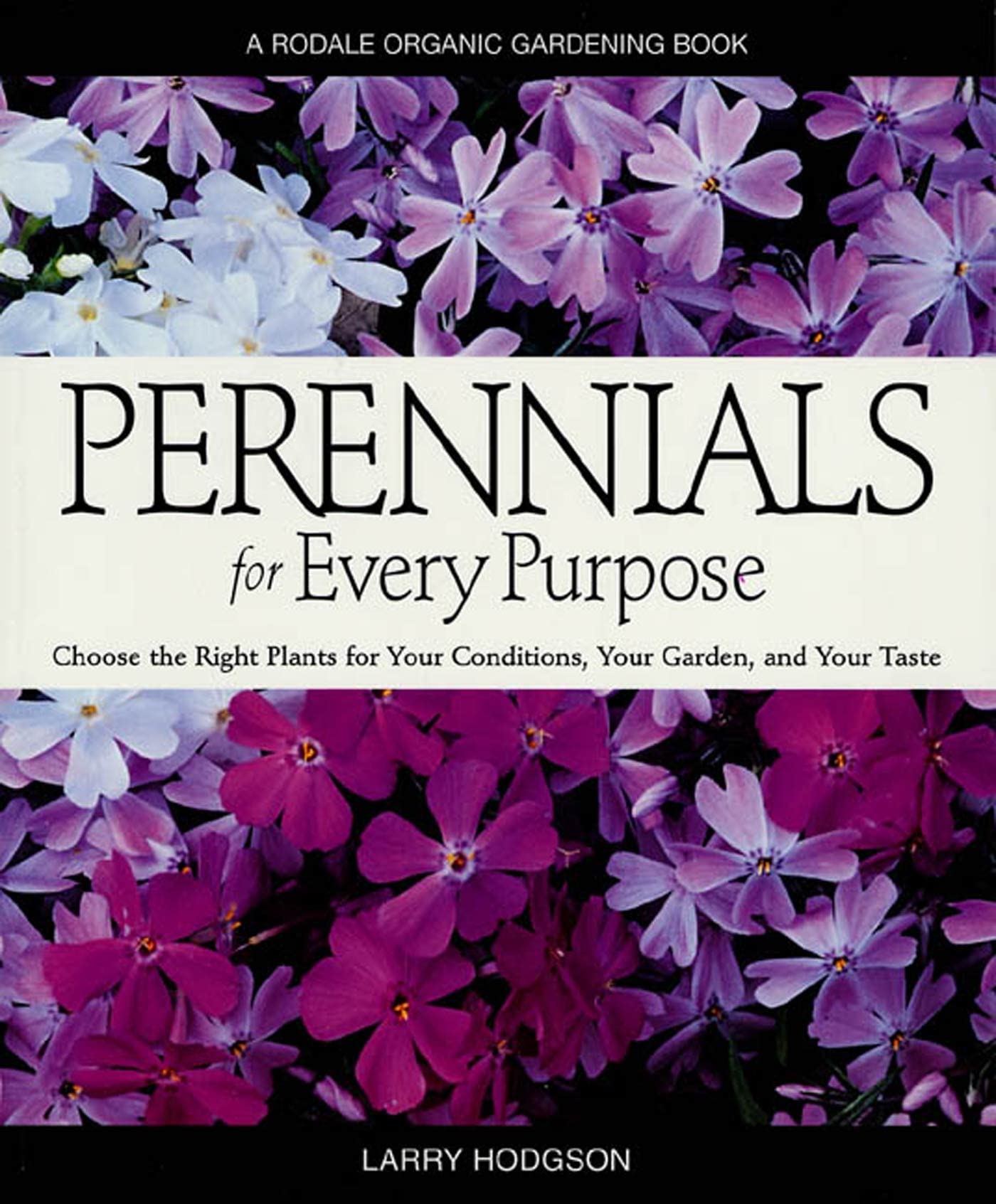 Perennials for Every Purpose: Choose the Right Plants for Your Conditions, Your Garden, and Your Taste book cover