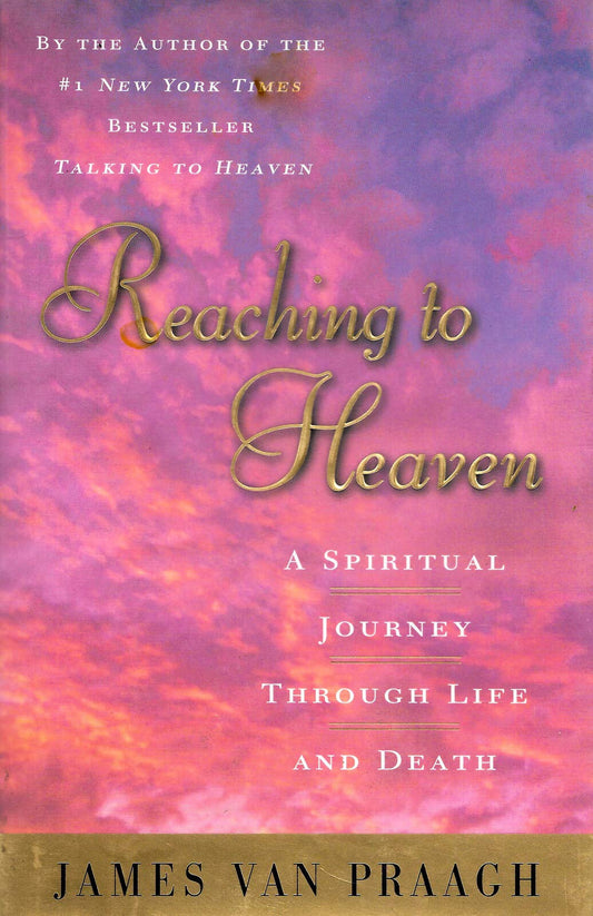 Reaching to Heaven: A Spiritual Journey Through Life and Death book cover