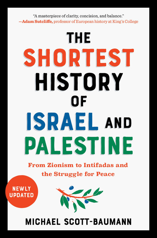 Shortest History of Israel and Palestine: From Zionism to Intifadas and the Struggle for Peace