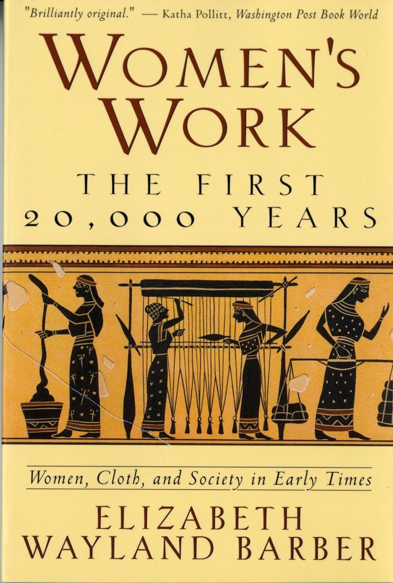 Women's Work: The First 20,000 Years Women, Cloth, and Society in Early Times (Revised) book cover