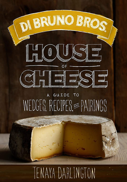 Di Bruno Bros. House of Cheese: A Guide to Wedges, Recipes, and Pairings book cover
