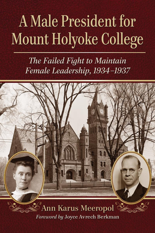 Male President for Mount Holyoke College: The Failed Fight to Maintain Female Leadership, 1934-1937 book cover