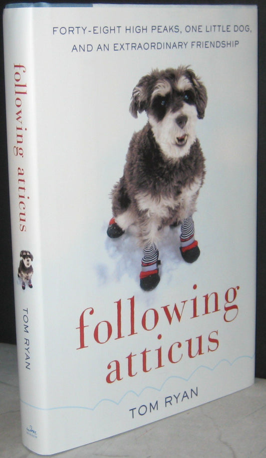 Following Atticus: Forty-Eight High Peaks, One Little Dog, and an Extraordinary Friendship