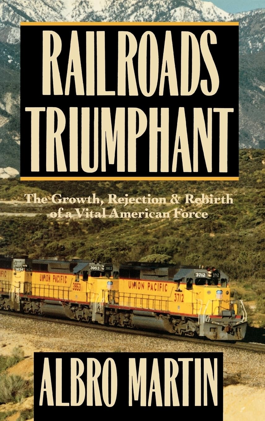 Railroads Triumphant: The Growth, Rejection, and Rebirth of a Vital American Force book cover
