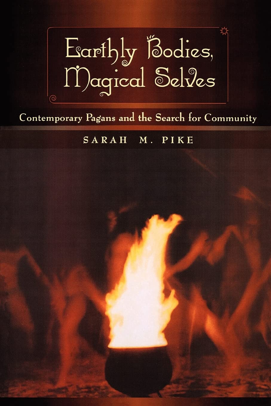 Earthly Bodies, Magical Selves: Contemporary Pagans and the Search for Community book cover
