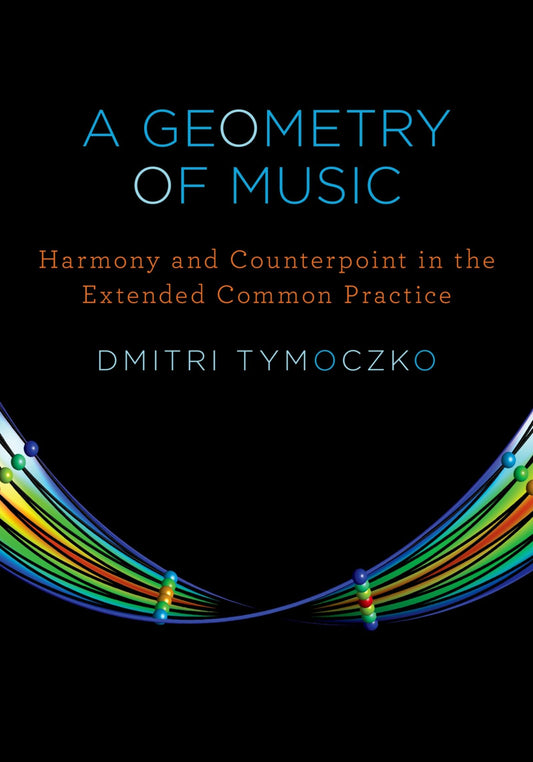 Geometry of Music: Harmony and Counterpoint in the Extended Common Practice book cover