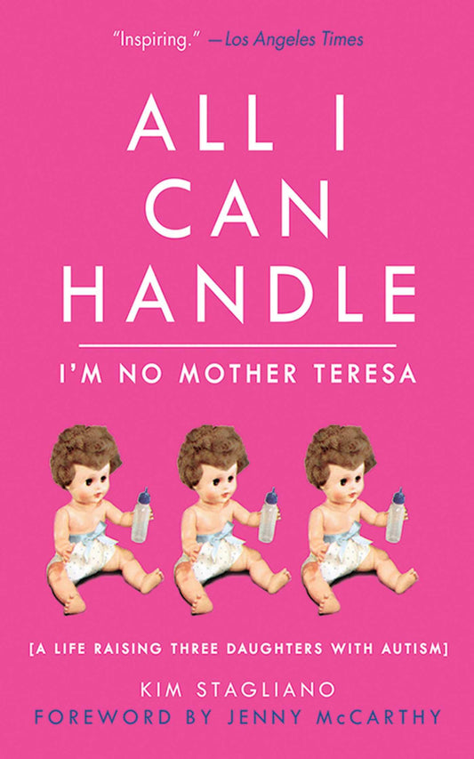 All I Can Handle: I'm No Mother Teresa: A Life Raising Three Daughters with Autism book cover