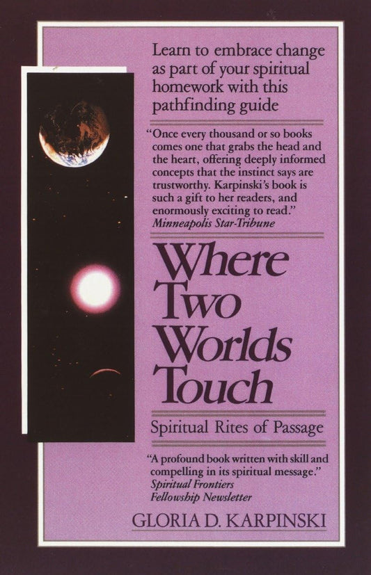 Where Two Worlds Touch: Spiritual Rites of Passage: Learn to Embrace Change as Part of Your Spiritual Homework with This Pathfinding Guide