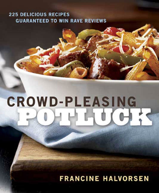Crowd-Pleasing Potluck: 225 Delicious Recipes Guaranteed to Win Rave Reviews book cover