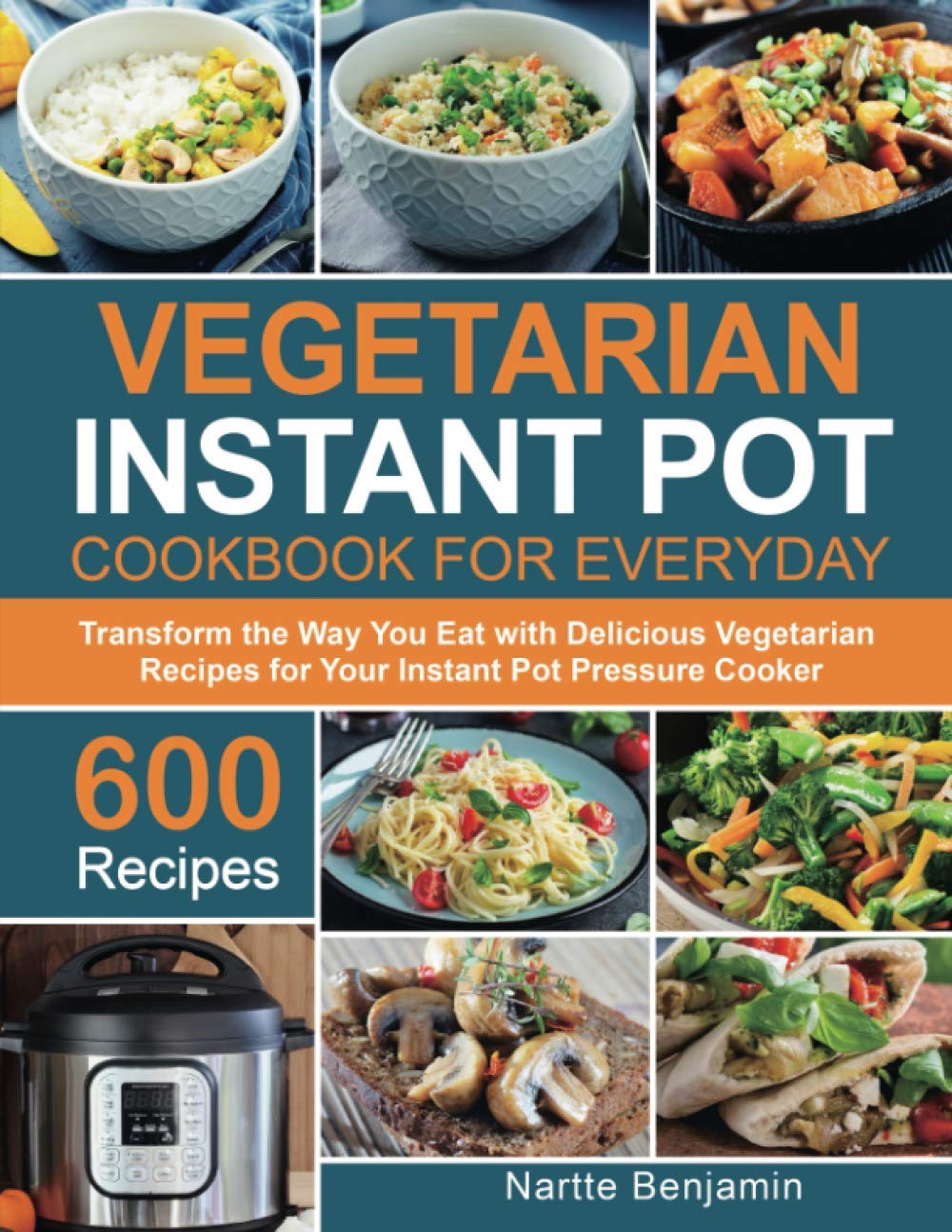 Vegetarian Instant Pot Cookbook for Everyday: Transform the Way You Eat with 600 Delicious Vegetarian Recipes for Your Instant Pot Pressure Cooker book cover