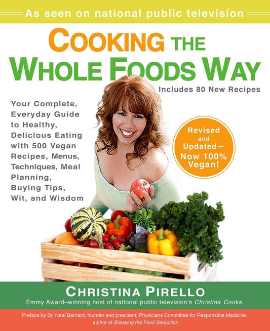 Cooking the Whole Foods Way: Your Complete, Everyday Guide to Healthy, Delicious Eating with 500 Vegan Recipes, Menus, Techniques, Meal Planning, Buyi book cover