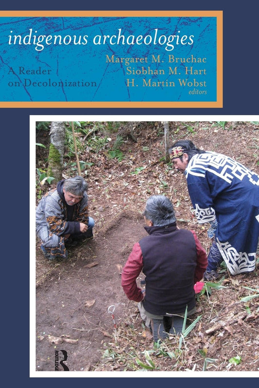 Indigenous Archaeologies: A Reader on Decolonization