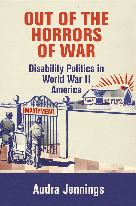 Out of the Horrors of War: Disability Politics in World War II America book cover