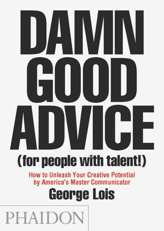 Damn Good Advice (for People with Talent!): How to Unleash Your Creative Potential by America's Master Communicator book cover