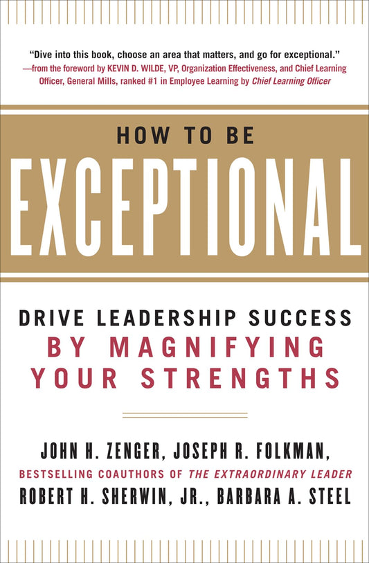 How to Be Exceptional: Drive Leadership Success By Magnifying Your Strengths: Drive Leadership Success By Magnifying Your Strengths book cover