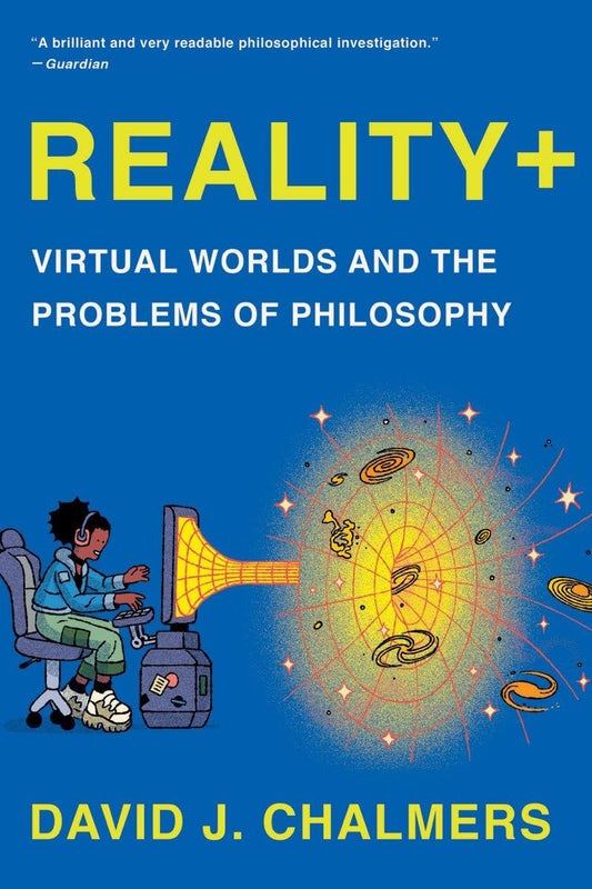 Reality+: Virtual Worlds and the Problems of Philosophy book cover