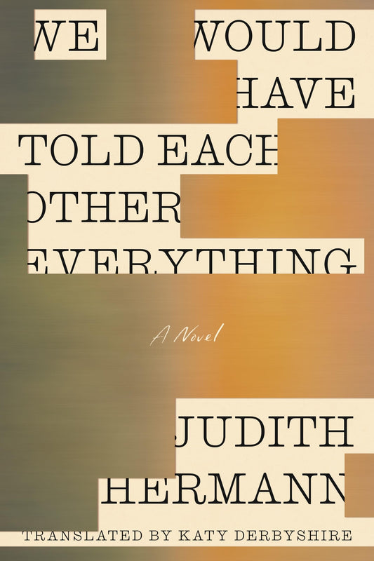 We Would Have Told Each Other Everything book cover