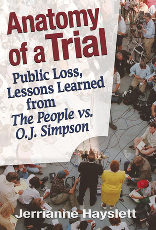 Anatomy of a Trial: Public Loss, Lessons Learned from the People vs. O.J. Simpson Volume 1