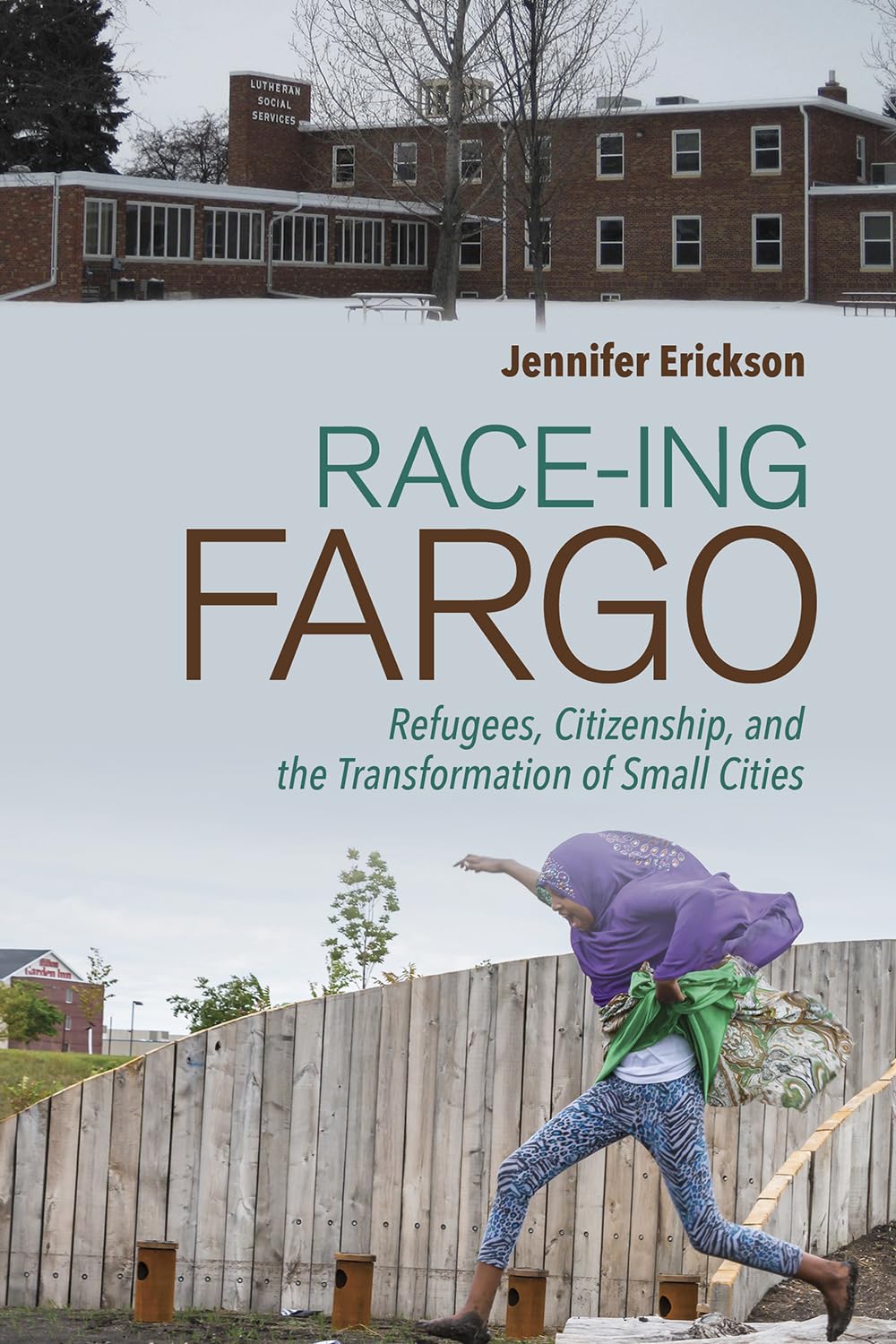 Race-Ing Fargo: Refugees, Citizenship, and the Transformation of Small Cities book cover