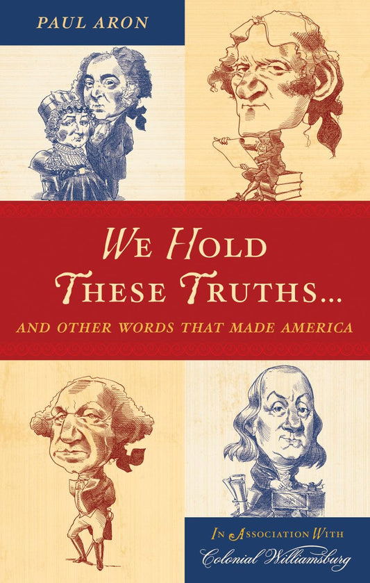 We Hold These Truths...: And Other Words That Made America