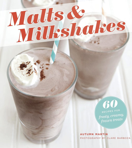 Malts & Milkshakes: 60 Recipes for Frosty, Creamy Frozen Treats book cover
