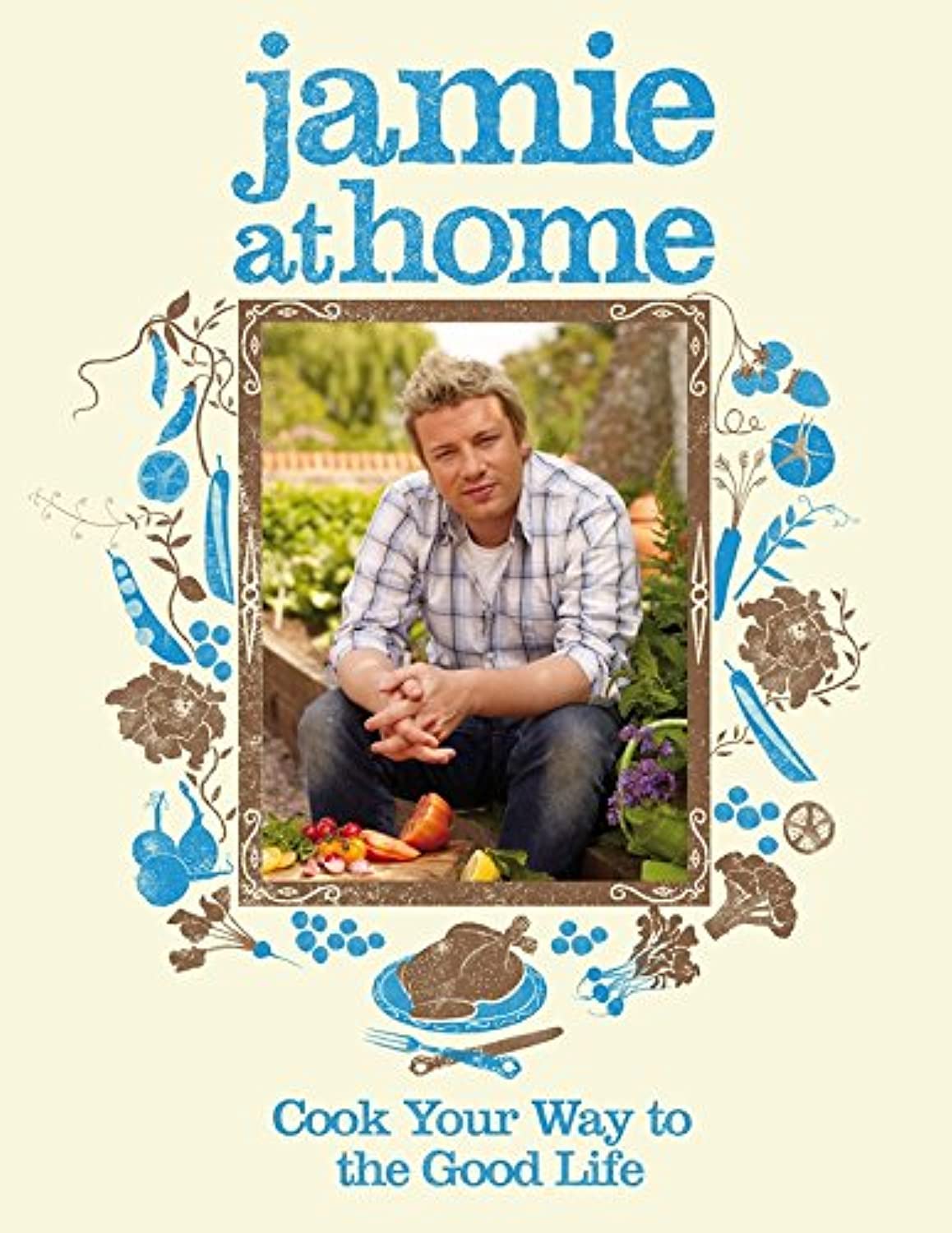 Jamie at Home: Cook Your Way to the Good Life book cover